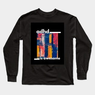 Adhd is awesome Long Sleeve T-Shirt